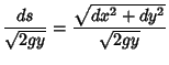 $\displaystyle {ds\over \sqrt{2gy}} = {\sqrt{dx^2+dy^2}\over \sqrt{2gy}}$