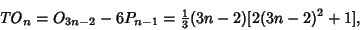 \begin{displaymath}
{\it TO}_n=O_{3n-2}-6P_{n-1}={\textstyle{1\over 3}}(3n-2)[2(3n-2)^2+1],
\end{displaymath}