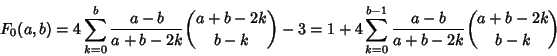 \begin{displaymath}
F_0(a,b)=4\sum_{k=0}^b {a-b\over a+b-2k}{a+b-2k\choose b-k}-3 = 1+4\sum_{k=0}^{b-1} {a-b\over a+b-2k}{a+b-2k\choose b-k}
\end{displaymath}