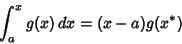 \begin{displaymath}
\int^x_a g(x)\,dx = (x-a)g(x^*)
\end{displaymath}