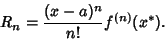 \begin{displaymath}
R_n = {(x-a)^n\over n!} f^{(n)}(x^*).
\end{displaymath}