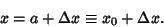 \begin{displaymath}
x=a+\Delta x\equiv x_0+\Delta x.
\end{displaymath}