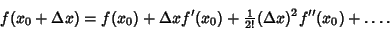 \begin{displaymath}
f(x_0+\Delta x)=f(x_0)+\Delta x f'(x_0)+{\textstyle{1\over 2!}} (\Delta x)^2f''(x_0) + \ldots.
\end{displaymath}