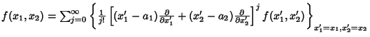 $f(x_1,x_2)=\sum_{j=0}^\infty \left\{{{1\over j!}\left[{(x_1'-a_1){\partial \ove...
...artial \over \partial x_2'}}\right]^j f(x_1',x_2')}\right\}_{x_1'=x_1,x_2'=x_2}$