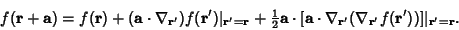 \begin{displaymath}
f({\bf r}+{\bf a}) = f({\bf r})+({\bf a}\cdot\nabla_{{\bf r}...
...r}'}(\nabla_{{\bf r}'} f({\bf r}'))]\vert _{{\bf r}'={\bf r}}.
\end{displaymath}