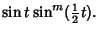 $\displaystyle \sin t\sin^m({\textstyle{1\over 2}}t).$