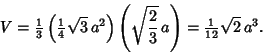 \begin{displaymath}
V={\textstyle{1\over 3}}\left({{\textstyle{1\over 4}}\sqrt{3...
...rt{2\over 3}\,a}\right)={\textstyle{1\over 12}}\sqrt{2} \,a^3.
\end{displaymath}