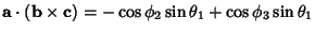 ${\bf a}\cdot({\bf b}\times{\bf c}) =-\cos\phi_2\sin\theta_1+\cos\phi_3\sin\theta_1$