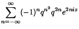 $\displaystyle \sum_{n=-\infty}^\infty (-1)^nq^{n^2}q^{2n}e^{2niz}$