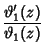 $\displaystyle {\vartheta _1'(z)\over\vartheta _1(z)}$