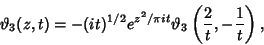 \begin{displaymath}
\vartheta _3(z,t)=-(it)^{1/2}e^{z^2/\pi it}\vartheta _3\left({{2\over t},-{1\over t}}\right),
\end{displaymath}