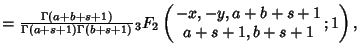 $={\Gamma(a+b+s+1)\over \Gamma(a+s+1)\Gamma(b+s+1)} {}_3F_2\left({\matrix{-x, -y, a+b+s+1\cr a+s+1, b+s+1}; 1}\right),$