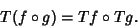 \begin{displaymath}
T(f\circ g) = Tf\circ Tg.
\end{displaymath}