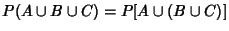 $P(A\cup B\cup C) = P[A\cup(B\cup C)]$