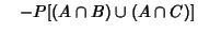 $\quad -P[(A\cap B)\cup(A\cap C)]$