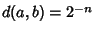 $d(a,b) = 2^{-n}$