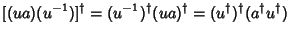 $\displaystyle [(ua)(u^{-1})]^\dagger = (u^{-1})^\dagger(ua)^\dagger = (u^\dagger)^\dagger(a^\dagger u^\dagger)$