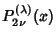 $\displaystyle P_{2\nu}^{(\lambda)}(x)$