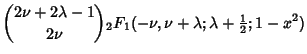 $\displaystyle {2\nu+2\lambda-1\choose 2\nu}{}_2F_1(-\nu,\nu+\lambda;\lambda+{\textstyle{1\over 2}};1-x^2)$