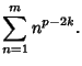 $\displaystyle \sum_{n=1}^m n^{p-2k}.$