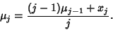 \begin{displaymath}
\mu_j={(j-1)\mu_{j-1}+x_j\over j}.
\end{displaymath}