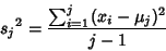 \begin{displaymath}
{s_j}^2 = {\sum_{i=1}^j (x_i-\mu_j)^2\over j-1}
\end{displaymath}