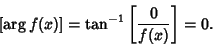 \begin{displaymath}[\arg f(x)]= \tan^{-1}\left[{0\over f(x)}\right]= 0.
\end{displaymath}