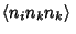 $\displaystyle \left\langle{n_in_kn_k}\right\rangle{}$