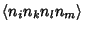 $\displaystyle \left\langle{n_in_kn_ln_m}\right\rangle{}$