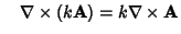 $\quad\nabla\times (k{\bf A}) = k\nabla\times{\bf A}$