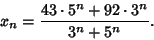 \begin{displaymath}
x_n = {43\cdot 5^n + 92\cdot 3^n\over 3^n + 5^n}.
\end{displaymath}