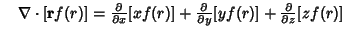 $\quad\nabla\cdot [{\bf r}f(r)]= {\partial\over\partial x} [xf(r)]+{\partial\over\partial y} [yf(r)]+ {\partial\over\partial z} [zf(r)]$