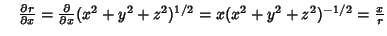 $\quad {\partial r\over\partial x} = {\partial\over\partial x} (x^2+y^2+z^2)^{1/2} = x(x^2+y^2+z^2)^{-1/2} = {x\over r}$