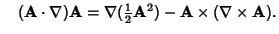 $\quad ({\bf A}\cdot\nabla){\bf A}=\nabla({\textstyle{1\over 2}}{\bf A}^2)-{\bf A}\times(\nabla\times{\bf A}).$