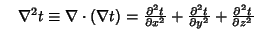 $\quad\nabla^2t\equiv \nabla\cdot(\nabla t) = {\partial^2t\over\partial x^2}+{\partial^2t\over\partial y^2}+{\partial^2t\over\partial z^2}$