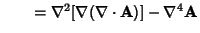 $\qquad = \nabla^2[\nabla(\nabla\cdot{\bf A})]-\nabla^4{\bf A}$