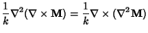 $\displaystyle {1\over k}\nabla^2(\nabla\times{\bf M})={1\over k}\nabla\times(\nabla^2{\bf M})$