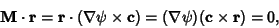 \begin{displaymath}
{\bf M}\cdot {\bf r}={\bf r}\cdot(\nabla\psi\times{\bf c}) = (\nabla\psi)({\bf c}\times{\bf r})=0,
\end{displaymath}