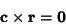 \begin{displaymath}
{\bf c}\times{\bf r}={\bf0}
\end{displaymath}