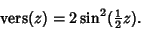 \begin{displaymath}
\mathop{\rm vers}(z)=2\sin^2({\textstyle{1\over 2}}z).
\end{displaymath}