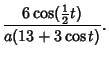 $\displaystyle {6\cos({\textstyle{1\over 2}}t)\over a(13+3\cos t)}.$