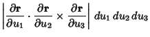 $\displaystyle \left\vert{{\partial{\bf r}\over\partial u_1}\cdot {\partial{\bf ...
...ial u_2}
\times{\partial{\bf r}\over\partial u_3}}\right\vert\,du_1\,du_2\,du_3$