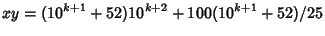 $\displaystyle xy=(10^{k+1}+52)10^{k+2}+100(10^{k+1}+52)/25$