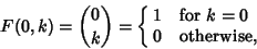 \begin{displaymath}
F(0,k)={0\choose k}=\cases{
1 & for $k=0$\cr
0 & otherwise,\cr}
\end{displaymath}