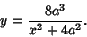 \begin{displaymath}
y={8a^3\over x^2+4a^2}.
\end{displaymath}