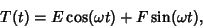 \begin{displaymath}
T(t)=E\cos(\omega t)+F\sin(\omega t),
\end{displaymath}