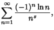 $\displaystyle \sum_{n=1}^\infty {(-1)^n\ln n\over n^s},$