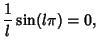 $\displaystyle {1\over l}\sin(l\pi) = 0,$