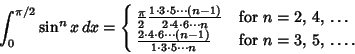 \begin{displaymath}
\int^{\pi /2}_0 \sin^n x\,dx = \cases{
{\pi\over 2} {1\cdot...
...-1)\over 1\cdot 3\cdot 5\cdots n} & for $n = 3$, 5, \dots.\cr}
\end{displaymath}