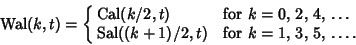 \begin{displaymath}
\mathop{\rm Wal}(k,t)=\cases{
\mathop{\rm Cal}\nolimits (k/...
...op{\rm Sal}\nolimits ((k+1)/2,t) & for $k=1$, 3, 5, \dots.\cr}
\end{displaymath}